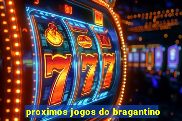 proximos jogos do bragantino